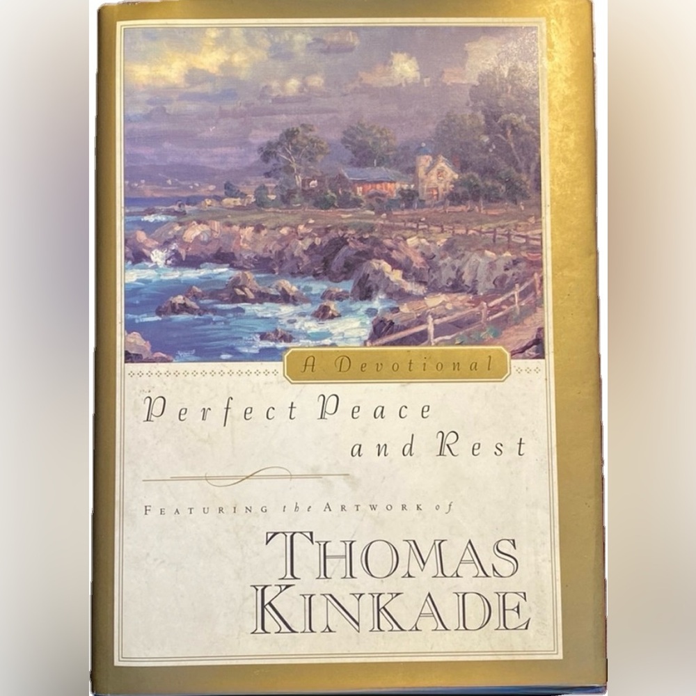 Perfect Peace and Rest, A Devotional Book by Thomas Kinkade Hardcover